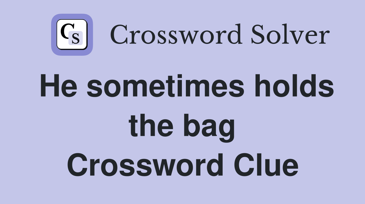 He sometimes holds the bag Crossword Clue