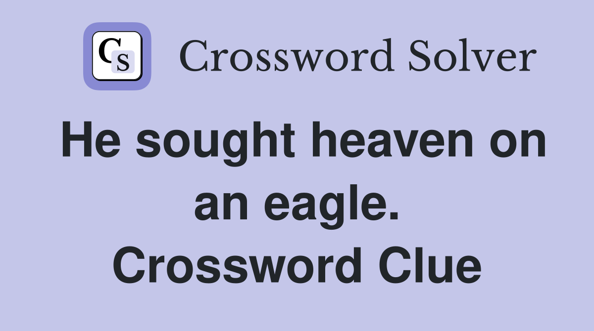 He sought heaven on an eagle. Crossword Clue