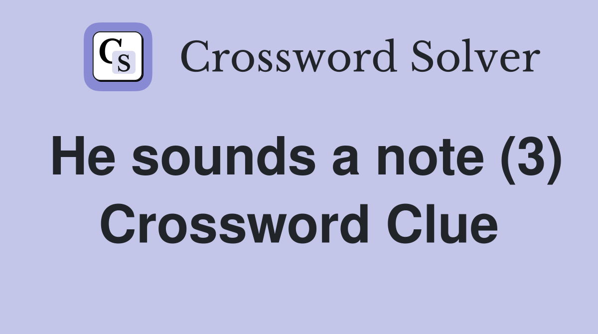 He sounds a note (3) Crossword Clue