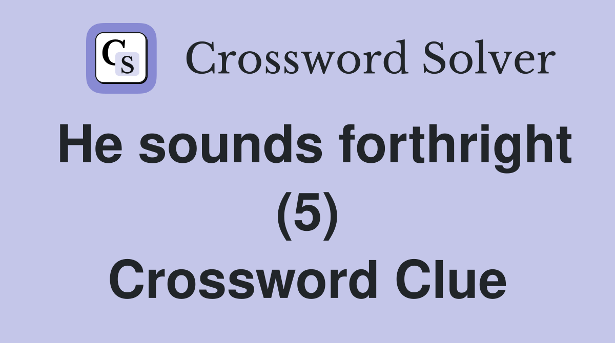 He sounds forthright (5) Crossword Clue