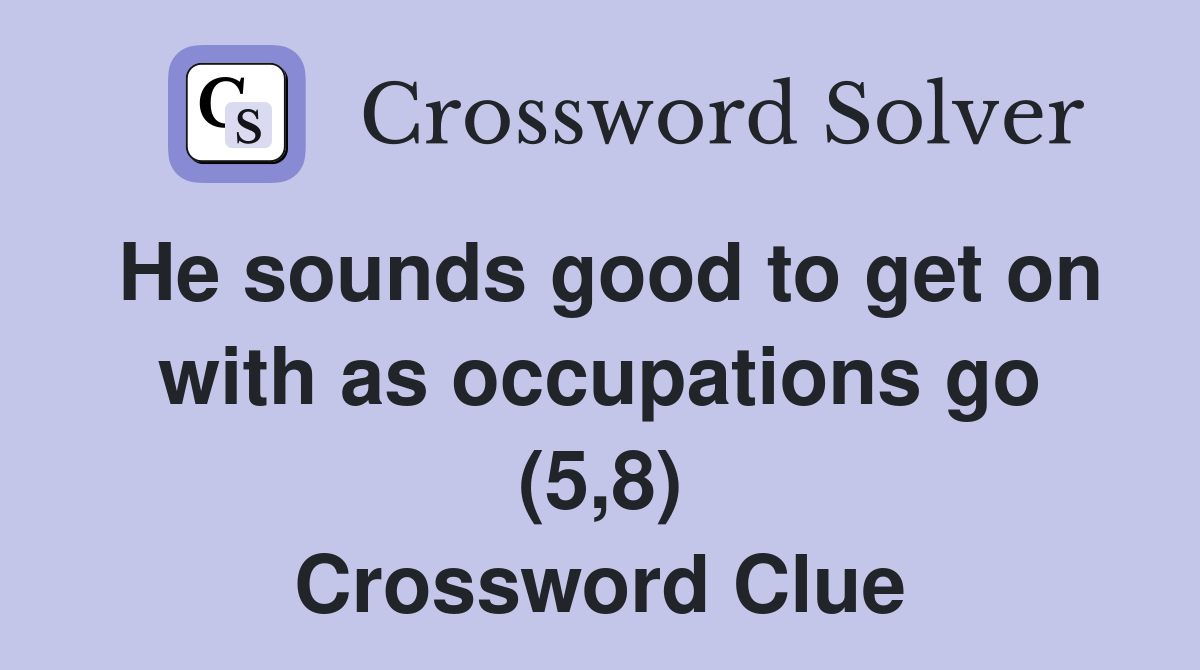He sounds good to get on with as occupations go (5,8) Crossword Clue