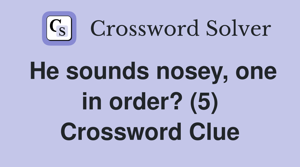 He sounds nosey, one in order? (5) Crossword Clue