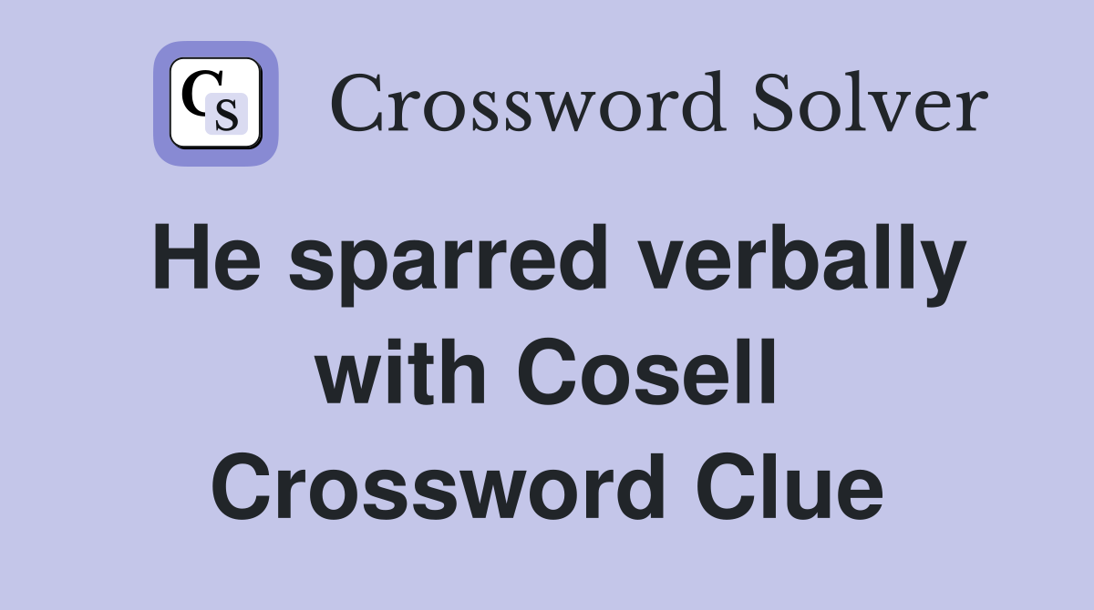 He sparred verbally with Cosell Crossword Clue