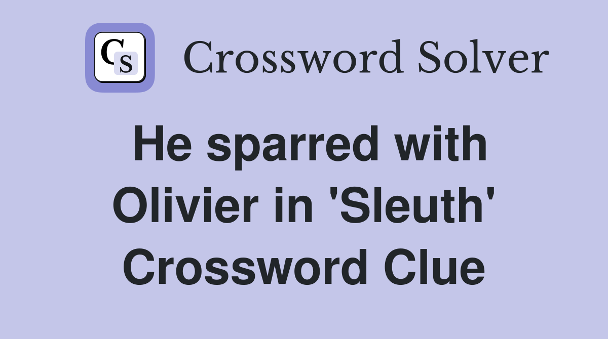 He sparred with Olivier in 'Sleuth' Crossword Clue
