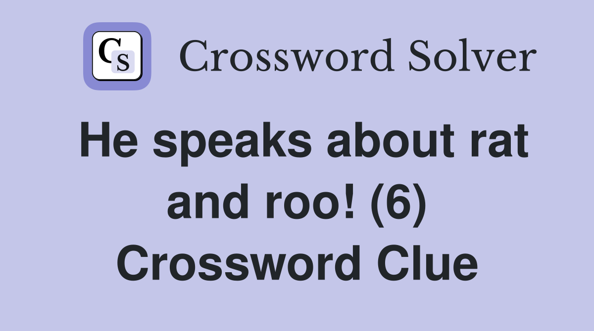 He speaks about rat and roo! (6) Crossword Clue