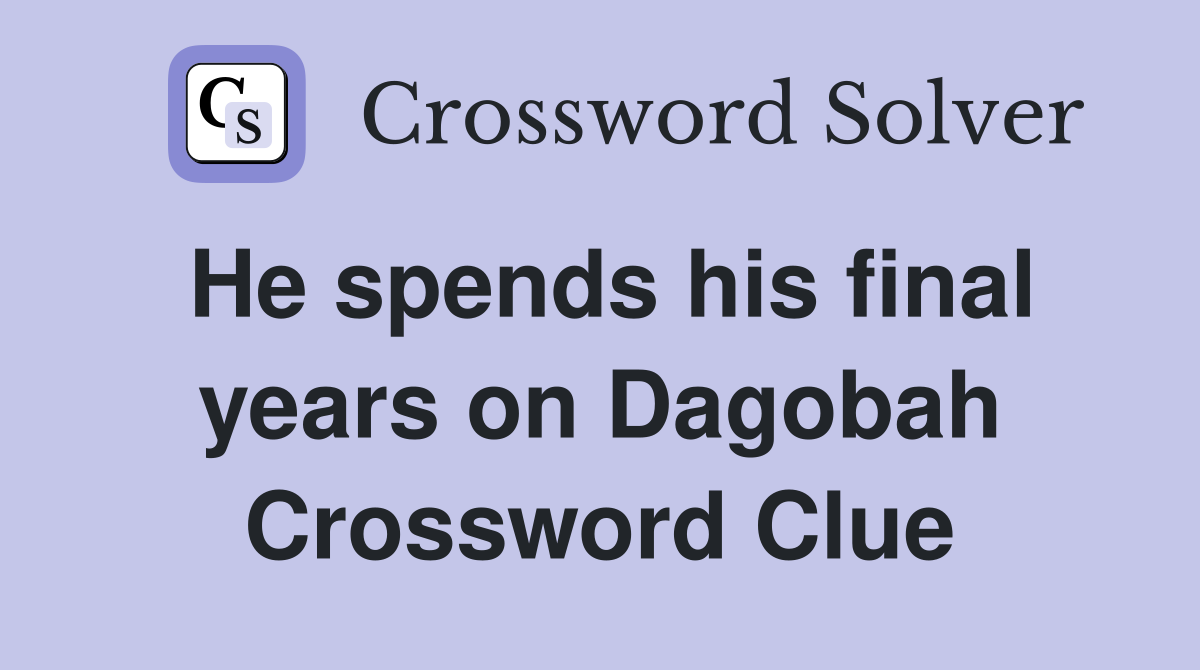 He spends his final years on Dagobah Crossword Clue