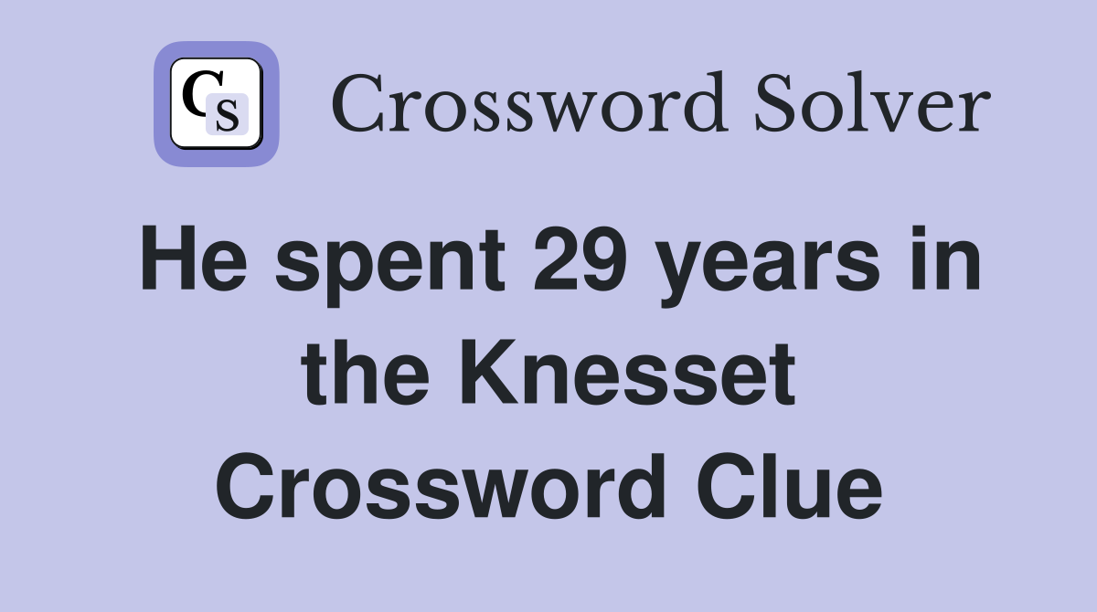 He spent 29 years in the Knesset Crossword Clue