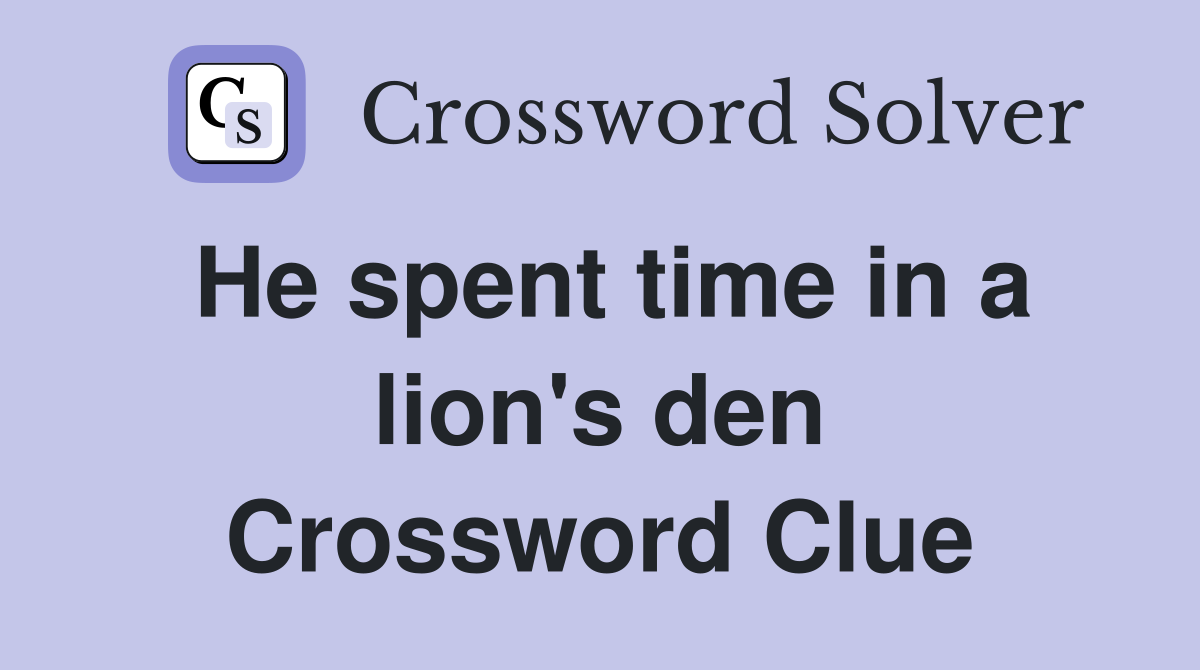 He spent time in a lion's den Crossword Clue