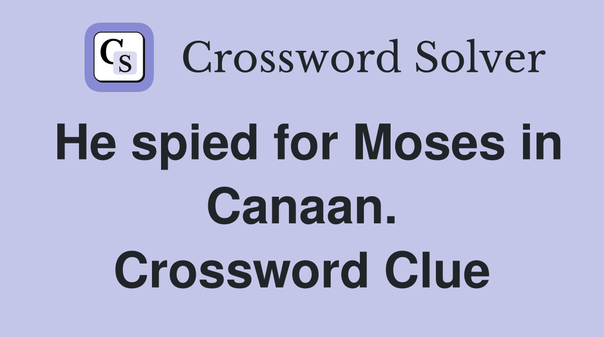 He spied for Moses in Canaan. Crossword Clue