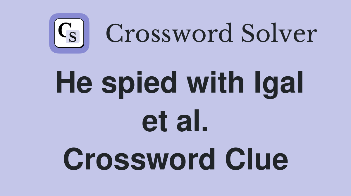 He spied with Igal et al. Crossword Clue