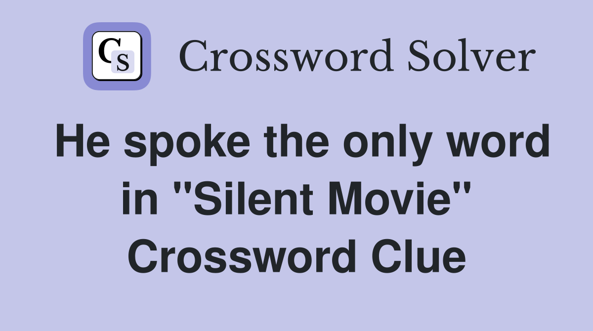He spoke the only word in "Silent Movie" Crossword Clue