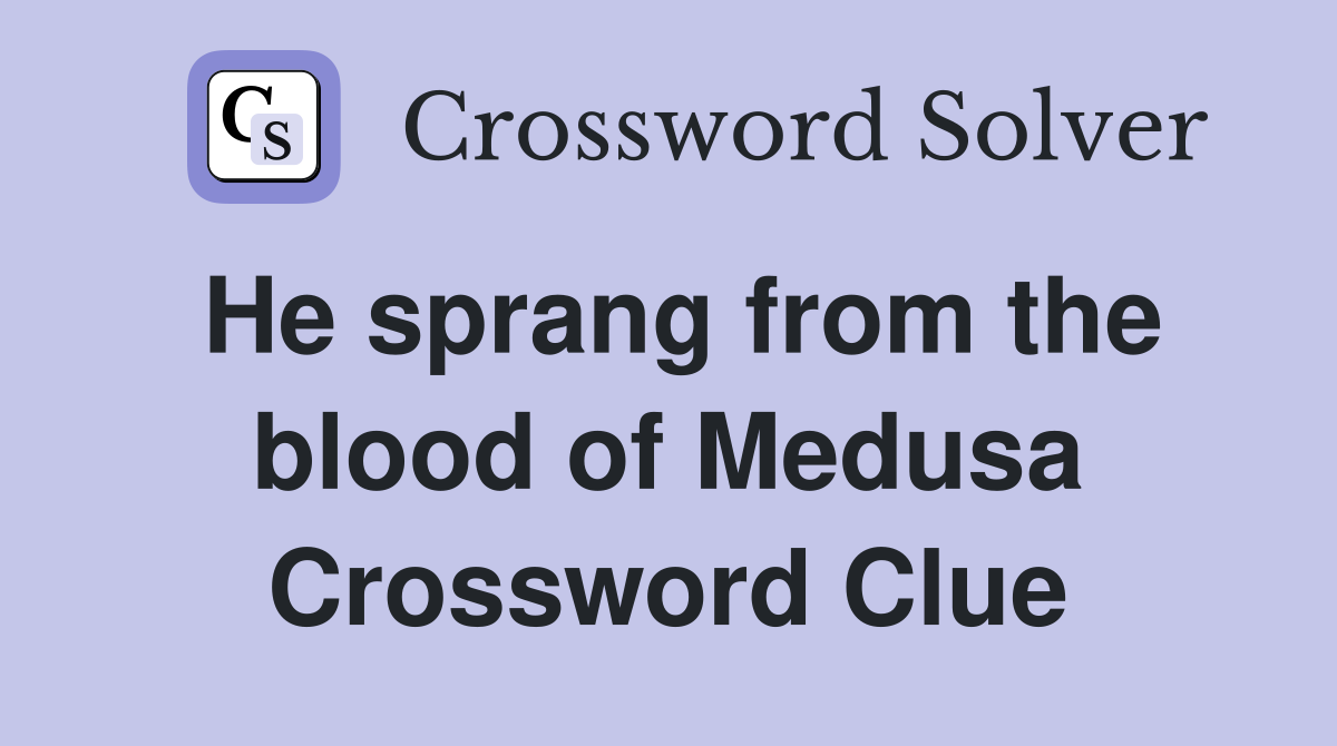 He sprang from the blood of Medusa Crossword Clue