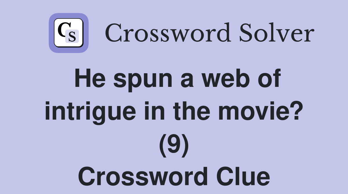 He spun a web of intrigue in the movie? (9) Crossword Clue