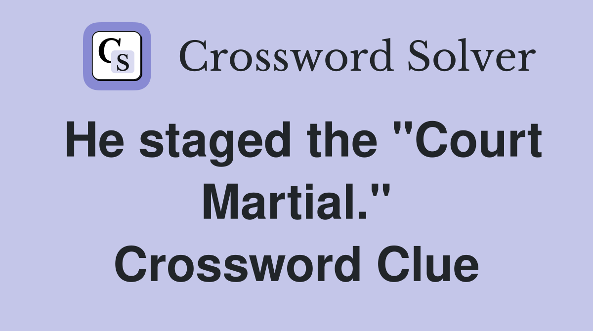 He staged the "Court Martial." Crossword Clue