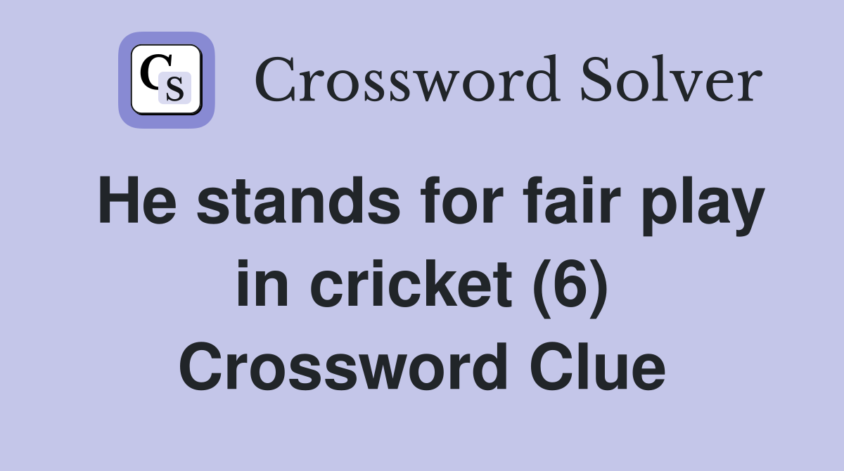 He stands for fair play in cricket (6) Crossword Clue