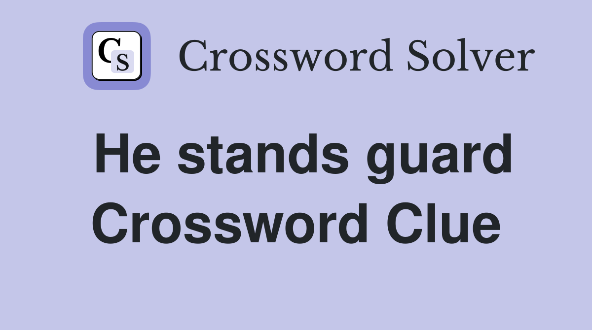 He stands guard Crossword Clue