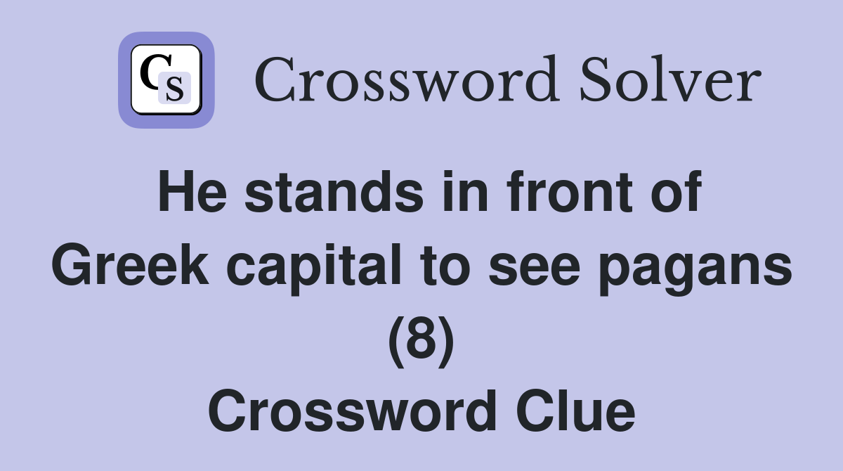 He stands in front of Greek capital to see pagans (8) Crossword Clue