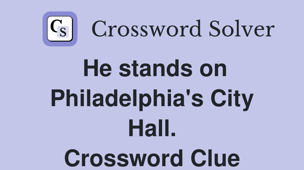 He stands on Philadelphia's City Hall. Crossword Clue