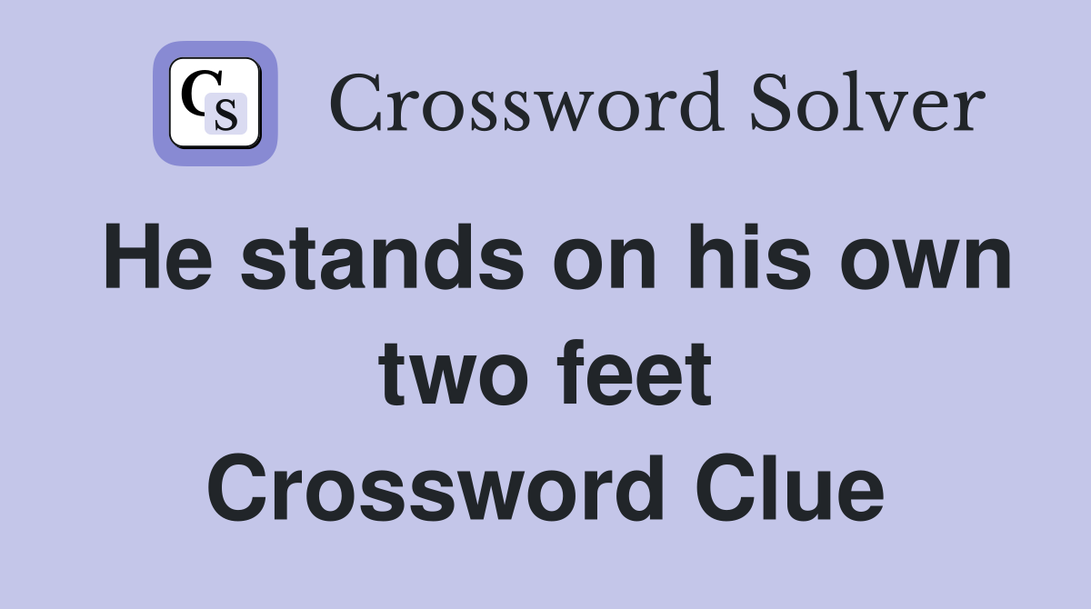 He stands on his own two feet Crossword Clue