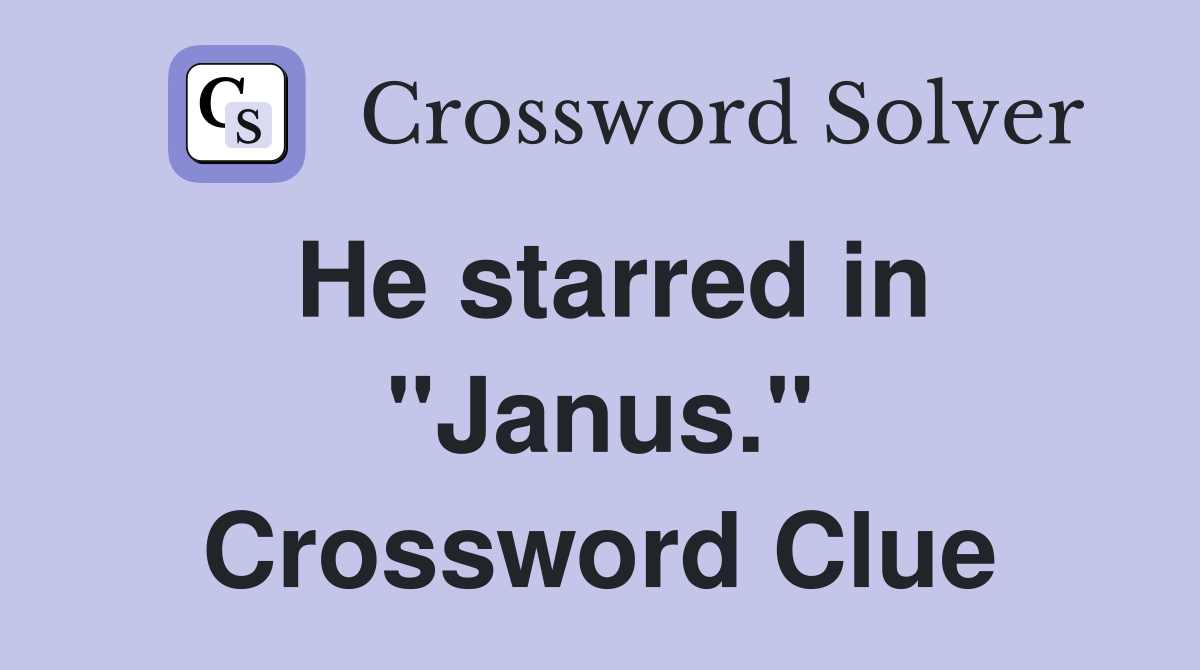 He starred in "Janus." Crossword Clue