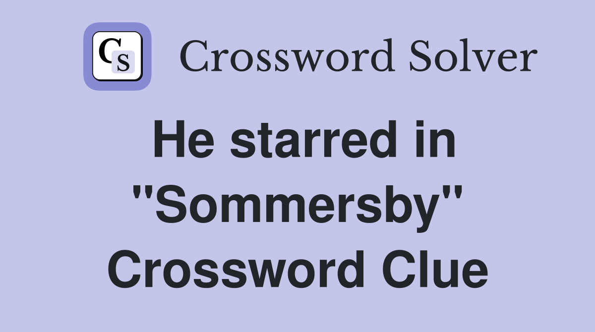 He starred in "Sommersby" Crossword Clue