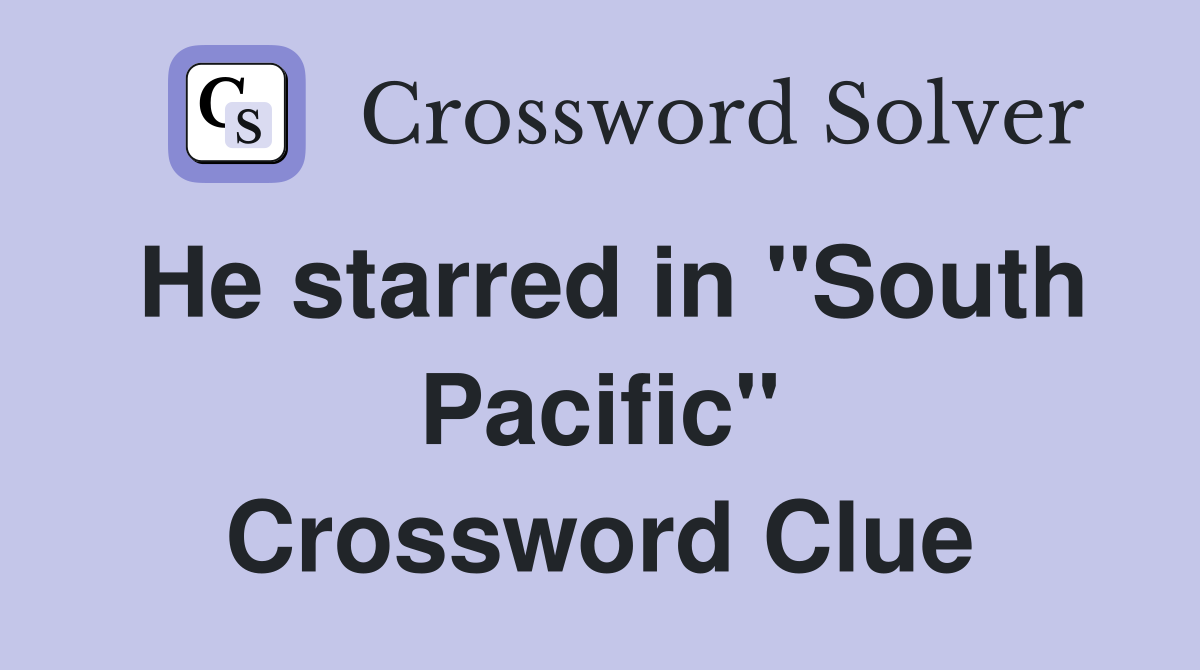 He starred in "South Pacific" Crossword Clue
