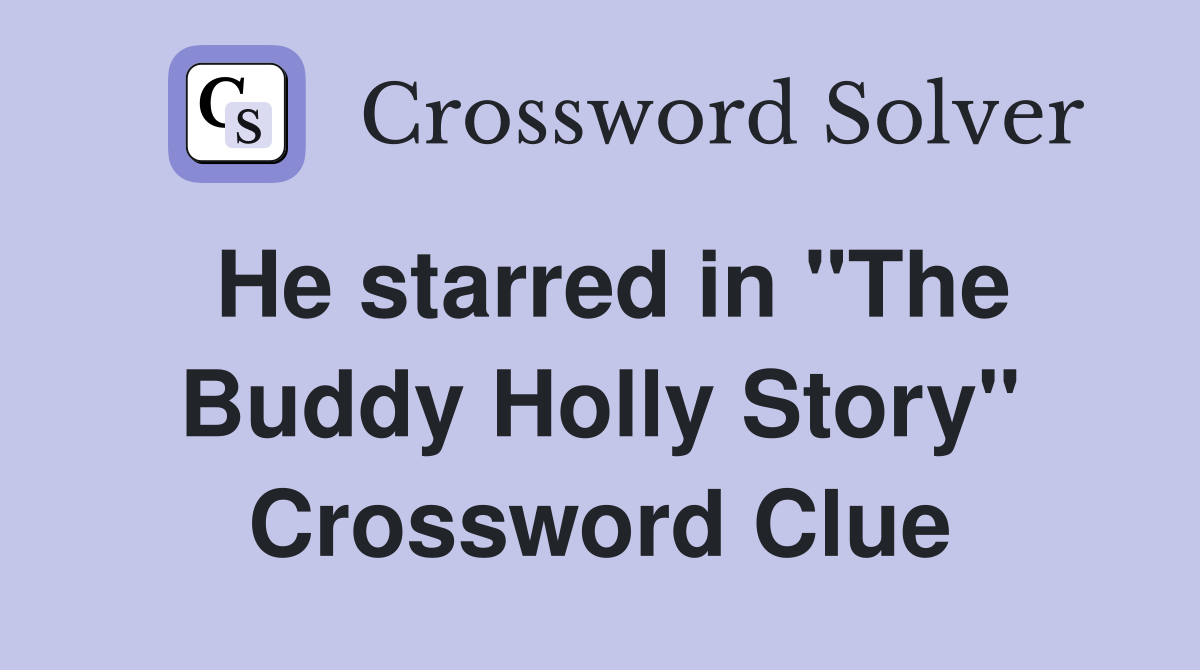 He starred in "The Buddy Holly Story" Crossword Clue