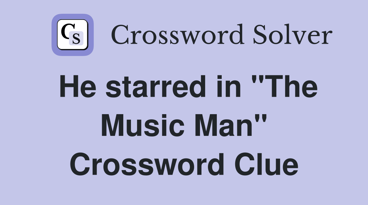 He starred in "The Music Man" Crossword Clue