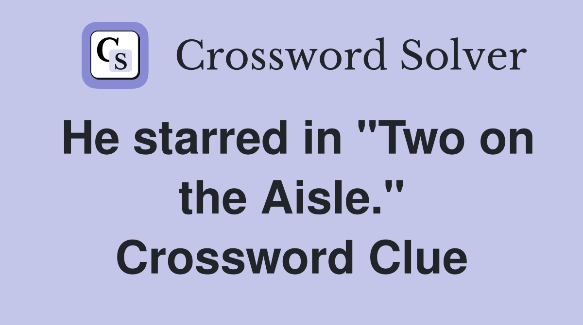 He starred in "Two on the Aisle." Crossword Clue