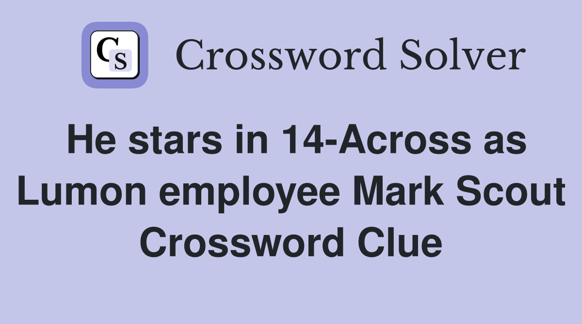 He stars in 14-Across as Lumon employee Mark Scout Crossword Clue