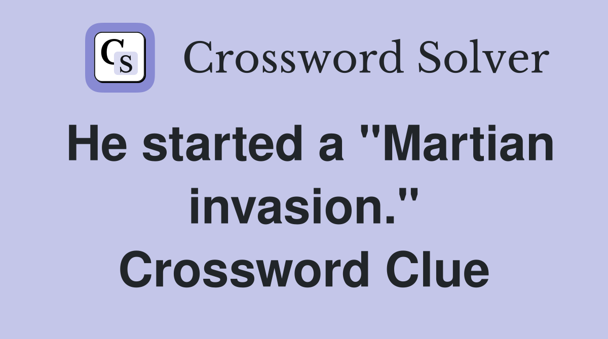 He started a "Martian invasion." Crossword Clue