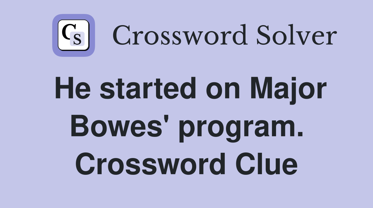 He started on Major Bowes' program. Crossword Clue
