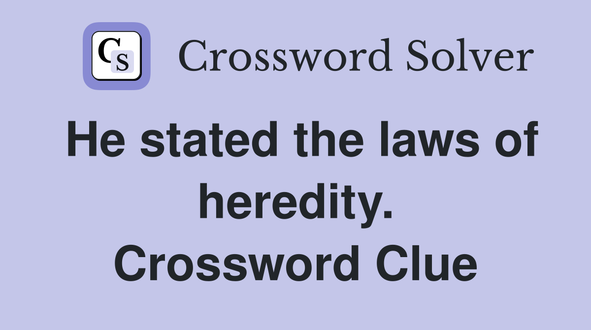 He stated the laws of heredity. Crossword Clue