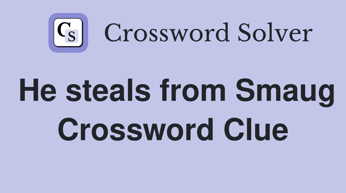 He steals from Smaug Crossword Clue