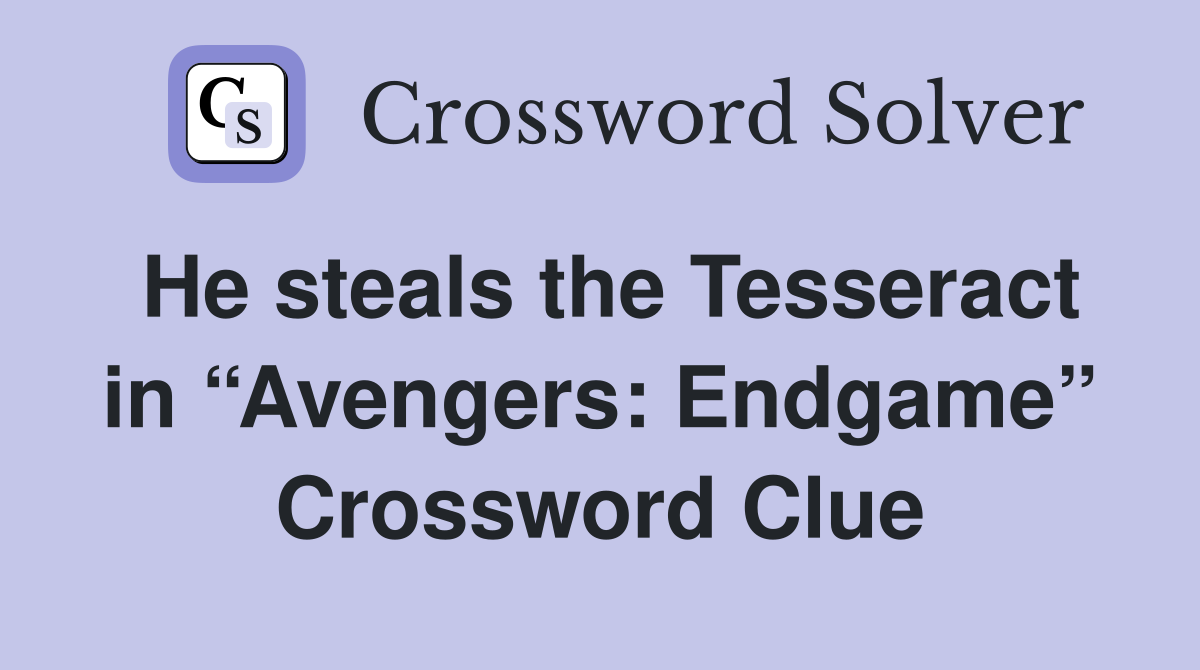 He steals the Tesseract in “Avengers: Endgame” Crossword Clue