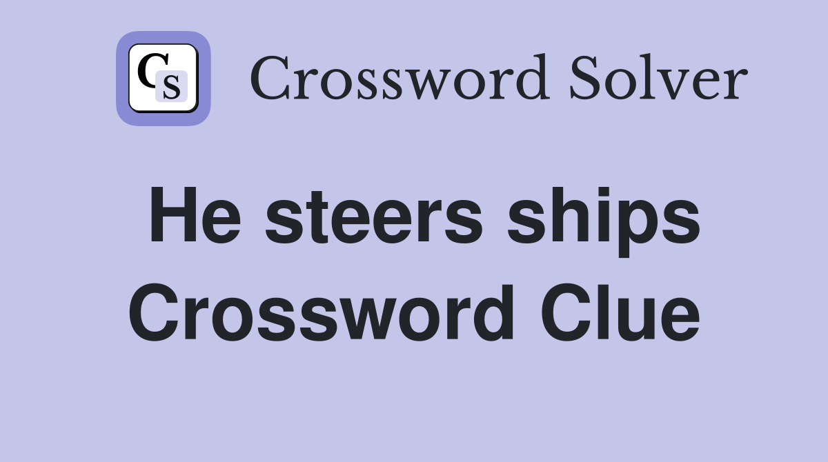He steers ships Crossword Clue