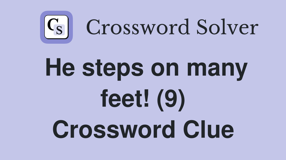He steps on many feet! (9) Crossword Clue