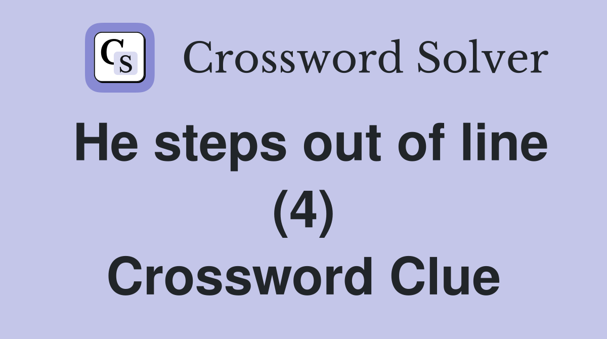 He steps out of line (4) Crossword Clue