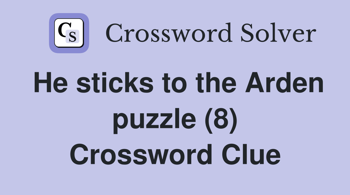 He sticks to the Arden puzzle (8) Crossword Clue