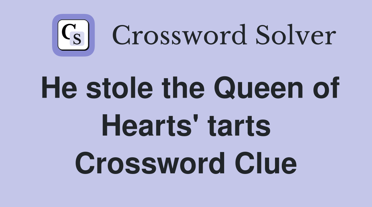 He stole the Queen of Hearts' tarts Crossword Clue