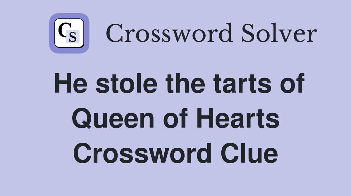 He stole the tarts of Queen of Hearts Crossword Clue