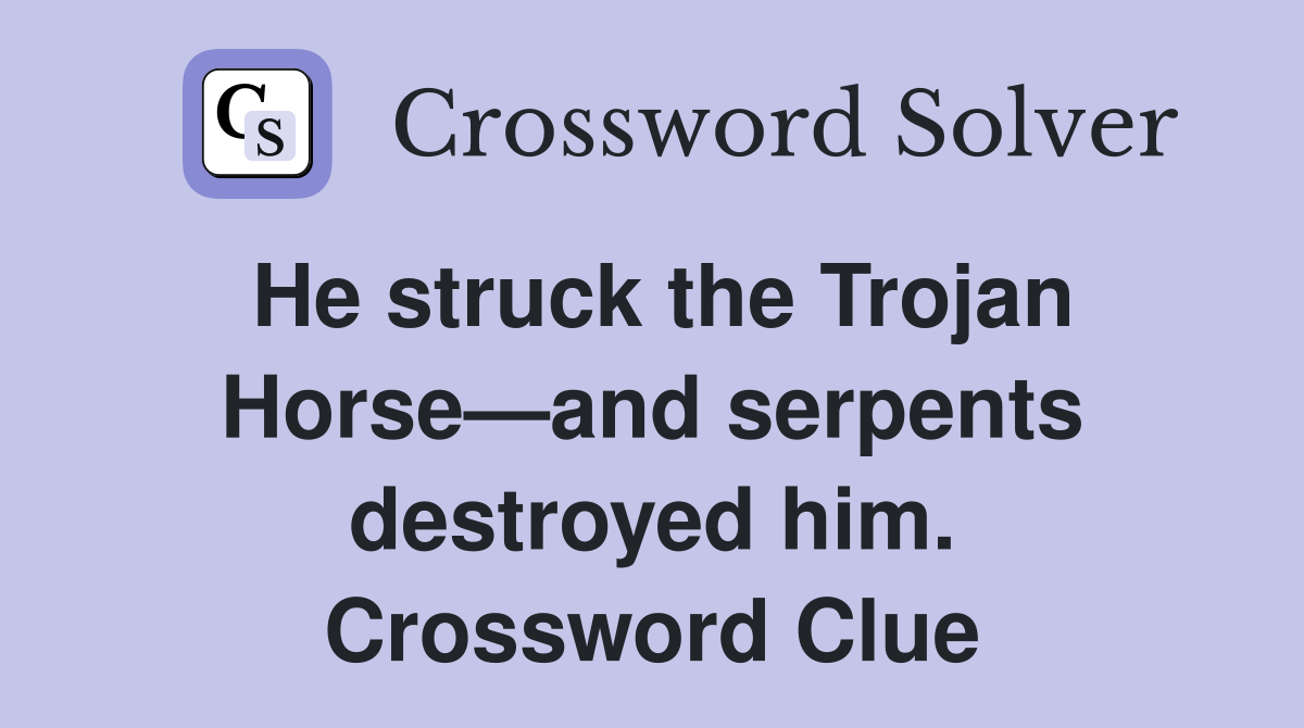 He struck the Trojan Horse—and serpents destroyed him. Crossword Clue