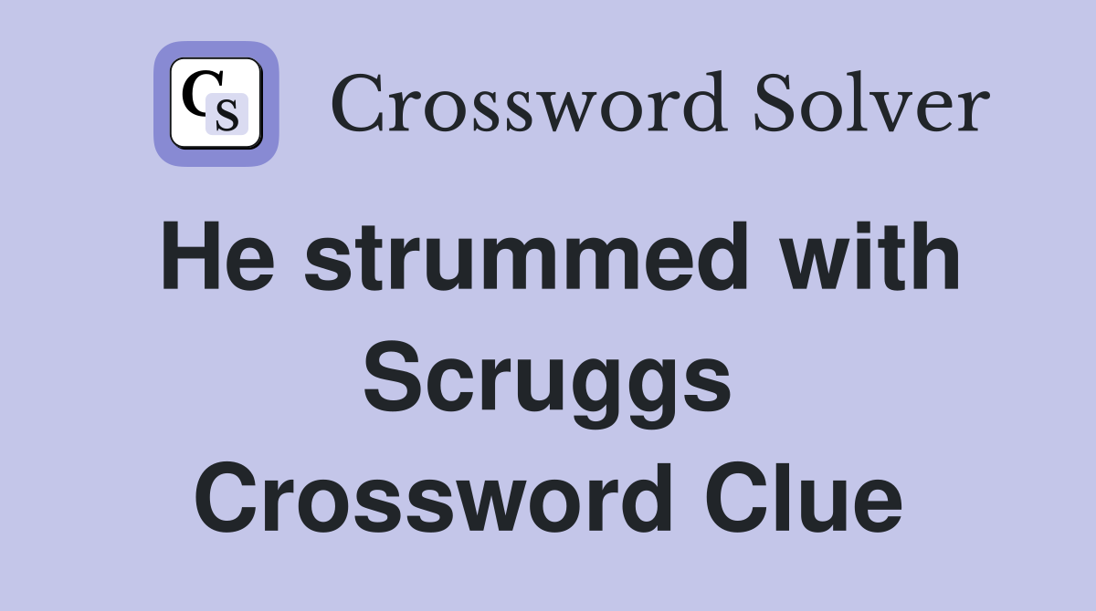 He strummed with Scruggs Crossword Clue