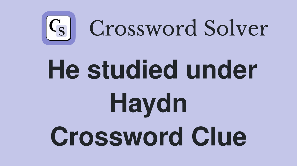He studied under Haydn Crossword Clue