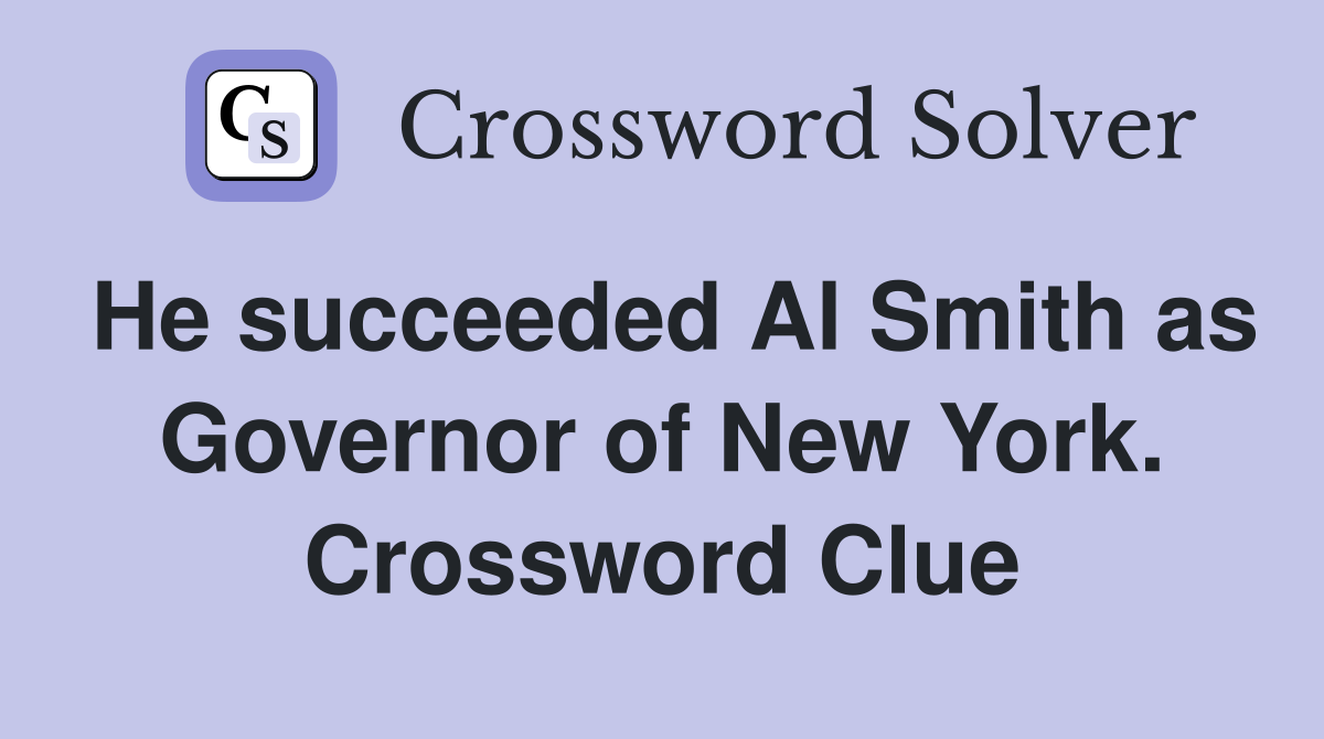 He succeeded Al Smith as Governor of New York. Crossword Clue