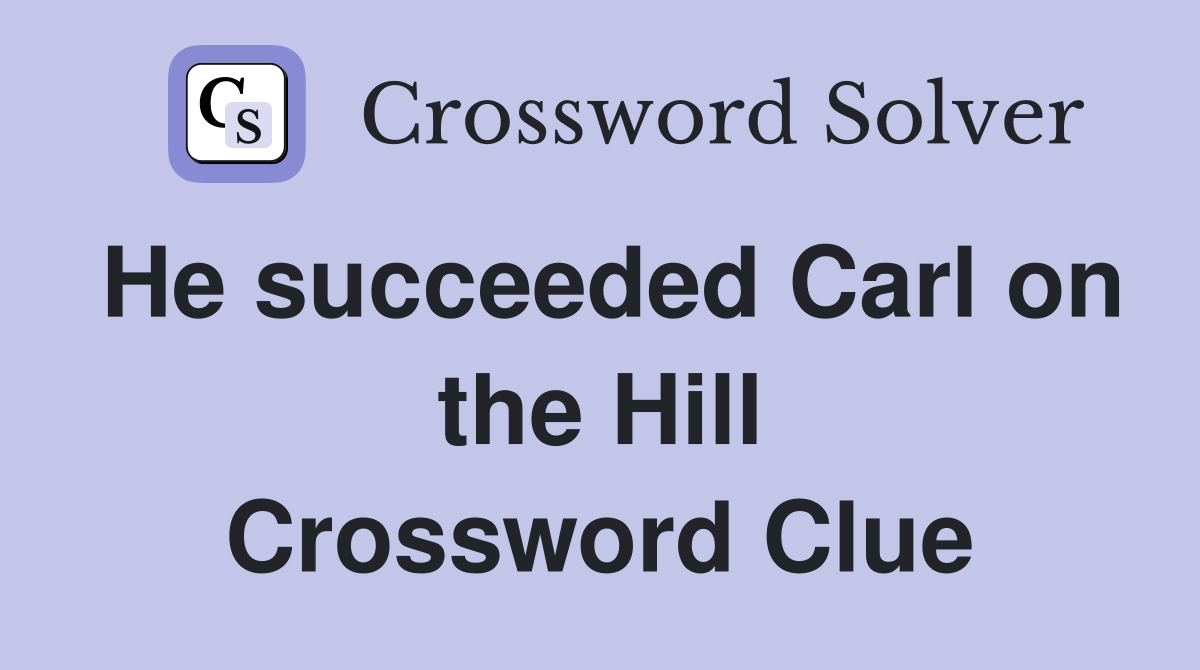 He succeeded Carl on the Hill Crossword Clue