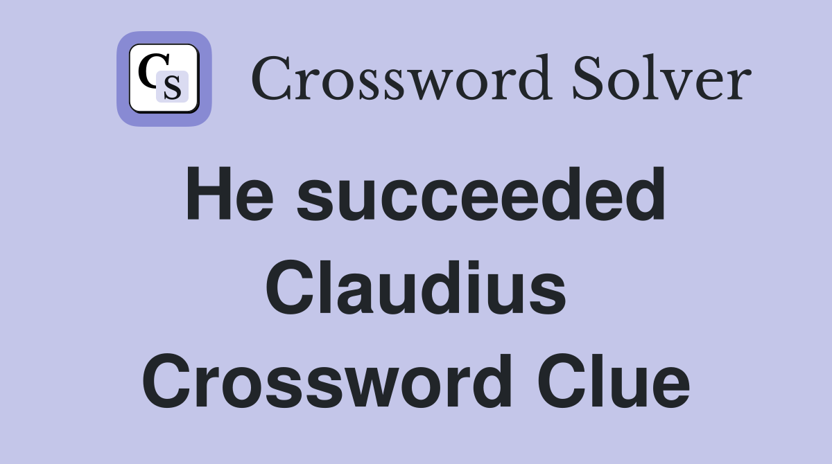 He succeeded Claudius Crossword Clue