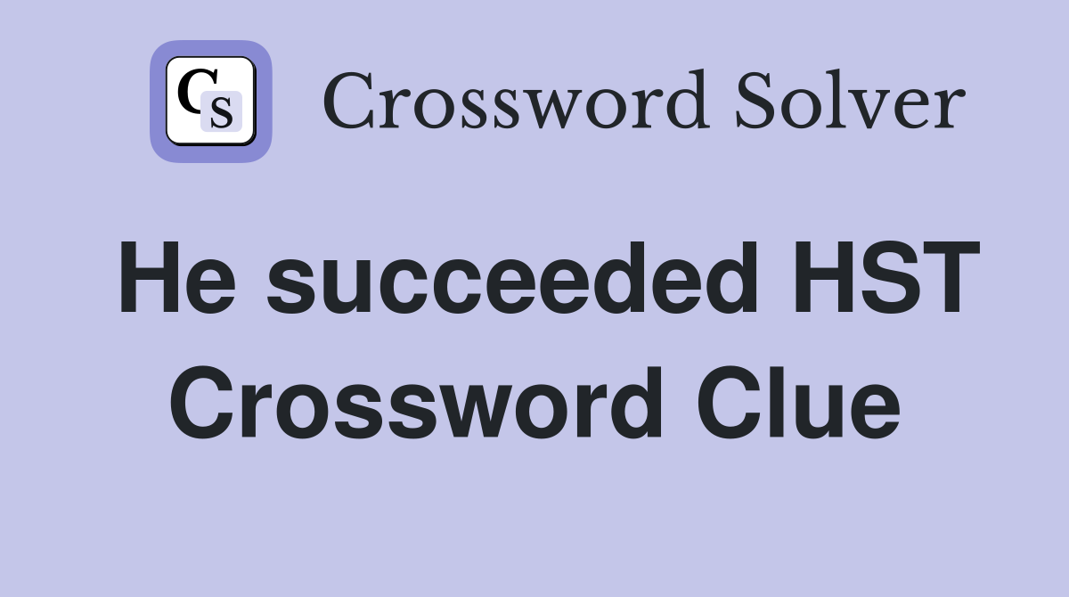 He succeeded HST Crossword Clue