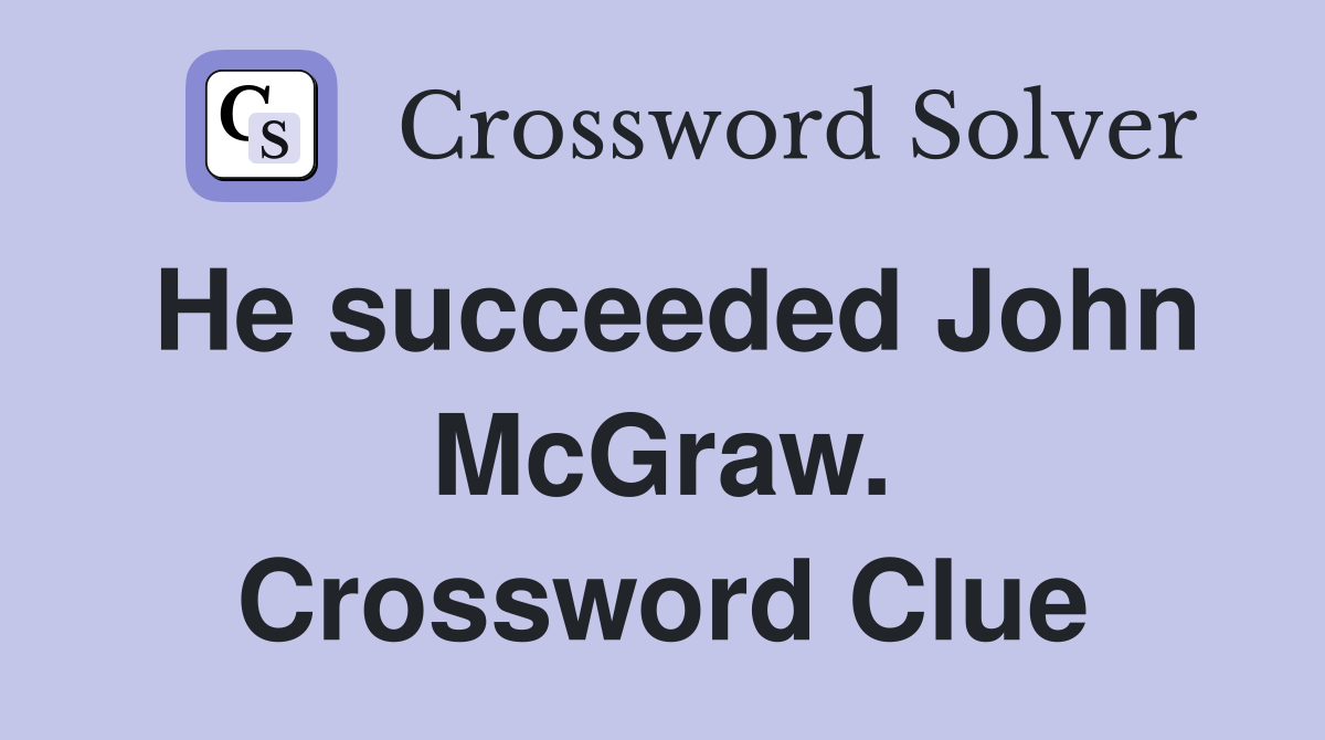He succeeded John McGraw. Crossword Clue