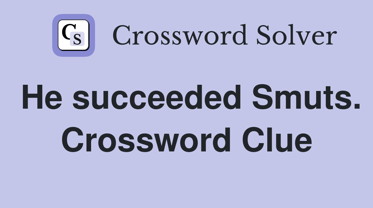 He succeeded Smuts. Crossword Clue
